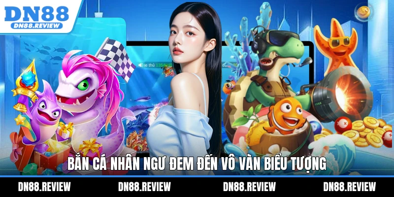 Bắn Cá Nhân Ngư đem đến vô vàn biểu tượng Bắn Cá Nhân Ngư đem đến vô vàn biểu tượng