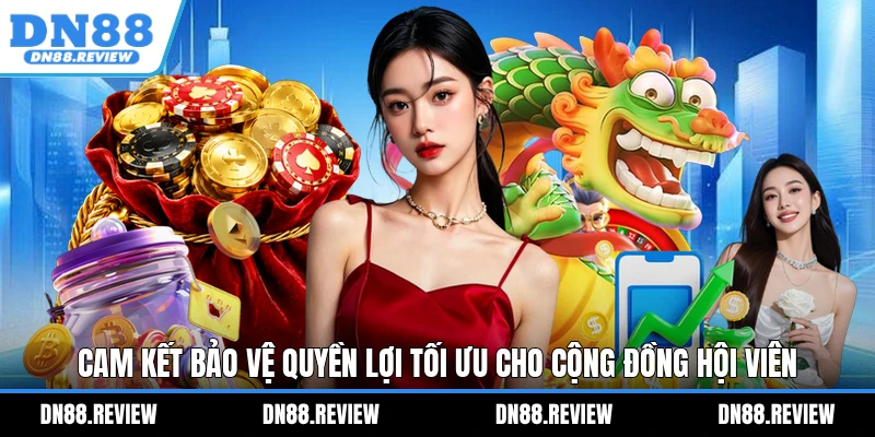 Cam kết bảo vệ quyền lợi tối ưu cho cộng đồng hội viên Cam kết bảo vệ quyền lợi tối ưu cho cộng đồng hội viên