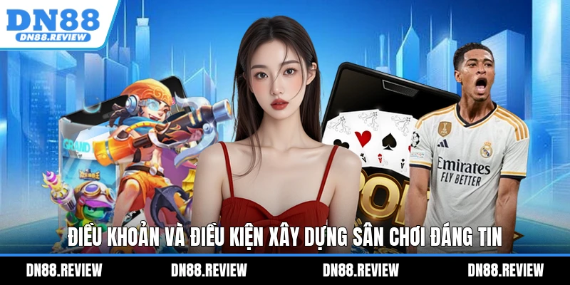 Điều khoản và điều kiện xây dựng sân chơi đáng tin Điều khoản và điều kiện xây dựng sân chơi đáng tin