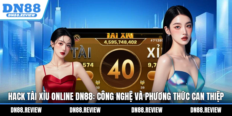 Hack Tài Xỉu Online DN88: Công Nghệ Và Phương Thức Can Thiệp Hack Tài Xỉu Online