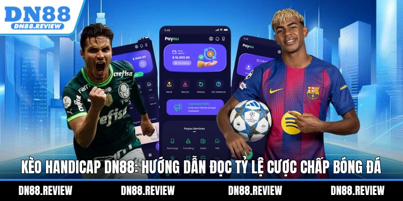 Kèo Handicap DN88: Hướng Dẫn Đọc Tỷ Lệ Cược Chấp Bóng Đá Kèo Handicap