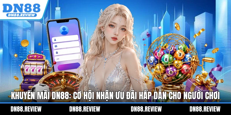 Khuyến Mãi DN88: Cơ Hội Nhận Ưu Đãi Hấp Dẫn Cho Người Chơi Khuyến Mãi DN88
