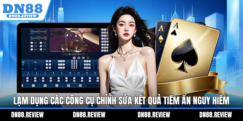 Lạm dụng các công cụ chỉnh sửa kết quả tiềm ẩn nguy hiểm Lạm dụng các công cụ chỉnh sửa kết quả tiềm ẩn nguy hiểm