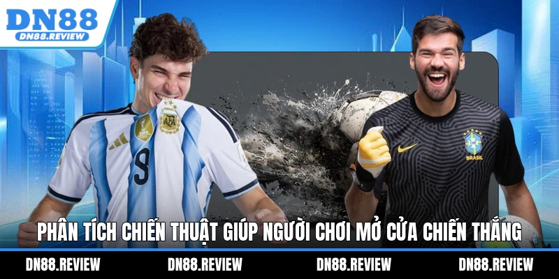 Phân tích chiến thuật giúp người chơi mở cửa chiến thắng Phân tích chiến thuật giúp người chơi mở cửa chiến thắng