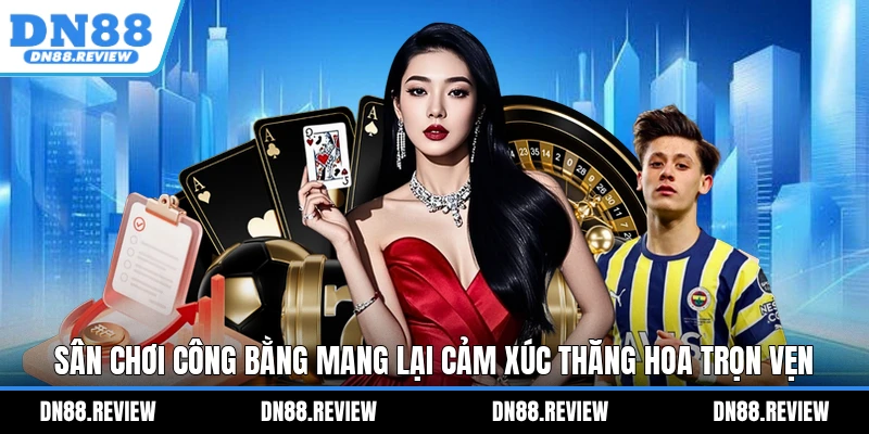 Sân chơi công bằng mang lại cảm xúc thăng hoa trọn vẹn Sân chơi công bằng mang lại cảm xúc thăng hoa trọn vẹn