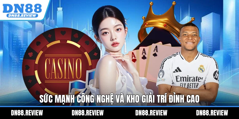 Sức mạnh công nghệ và kho giải trí đỉnh cao Sức mạnh công nghệ và kho giải trí đỉnh cao