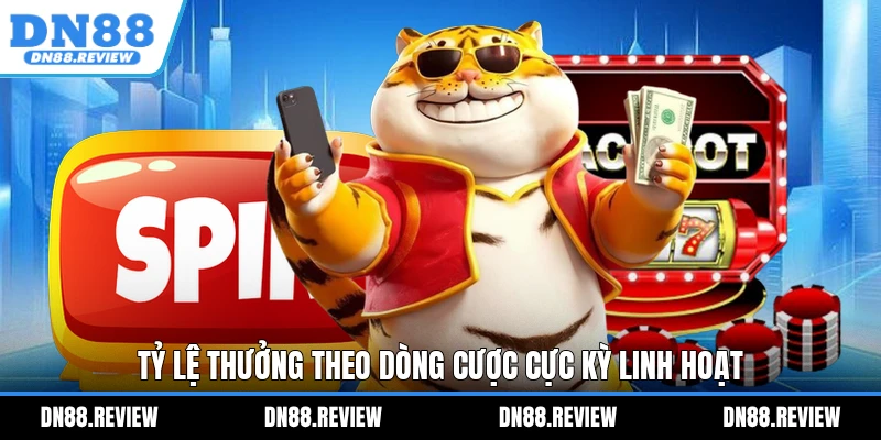 Tỷ lệ thưởng theo dòng cược cực kỳ linh hoạt Tỷ lệ thưởng theo dòng cược cực kỳ linh hoạt