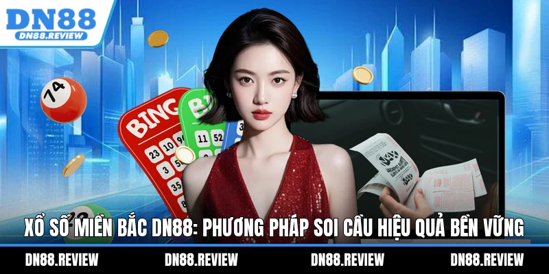 Xổ Số miền Bắc DN88: Phương Pháp Soi Cầu Hiệu Quả Bền Vững Xổ Số miền Bắc